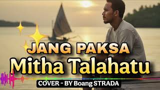 MITHA TALAHATU - JANG PAKSA || COVER - Boang STRADA @Boang67 