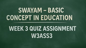 Swayam - Basic Concepts in Education - Quiz W3ASS3