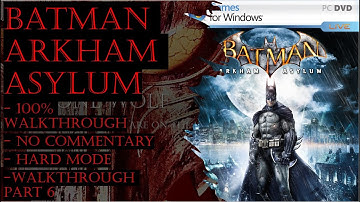 Batman Arkham Asylum PC Steam (Hard) 100% Walkthrough Part 6 (No Commentary)