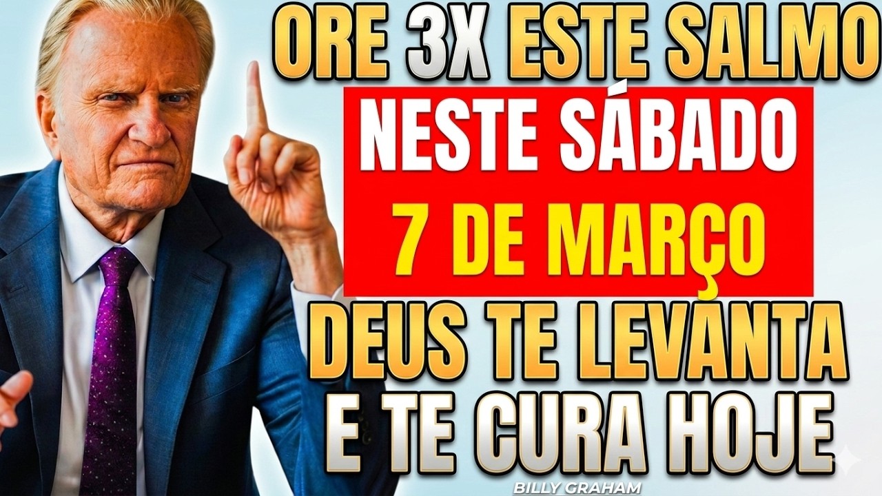 7 DE MARÇO: SALMO FORTE QUE QUEBRA E LIBERTA DE TODO MAL! — BILLY GRAHAM