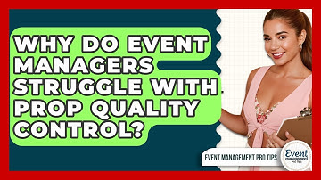 Why Do Event Managers Struggle With Prop Quality Control? - Event Management Pro Tips