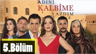 Adını Kalbime Yazdım 5.Bölüm