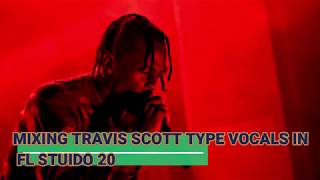 MIXING TRAVIS SCOTT TYPE VOCALS IN FL STUDIO 20