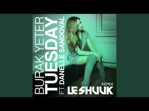 Burak Yeter, Danelle Sandoval, Le Shuuk - Tuesday - Le Shuuk Remix / Extended Mix