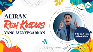 Aliran Roh Kudus yang Menyegarkan - Pdt. Dr. Rubin Adi Abraham