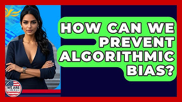 How Can We Prevent Algorithmic Bias? - We Are Liberal
