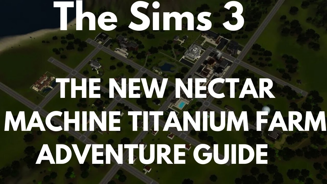 Sims 3 Machine The Sims 3 The New Nectar Machine Titanium Farm Adventure Guide - YouTube