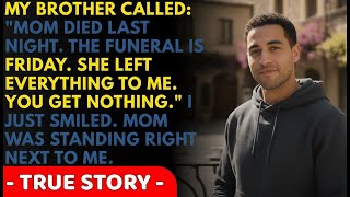 My Brother Called: Mom Died Last Night. I Inherited Everything. You Get Nothing. Then I Smiled...