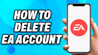 How to Delete EA Account (2024) - Easy Fix