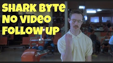 Shark Byte No Video Follow Up