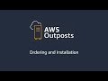 AWS Outposts: Ordering and Installation Overview