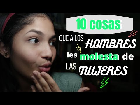 10 COSAS QUE A LOS HOMBRES LES MOLESTA DE LAS MUJERES #3👀💥 - YouTube