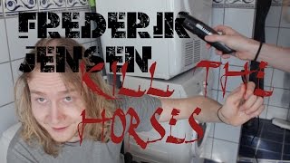 Frederik Jensen - Kill The Horses Official Music Video