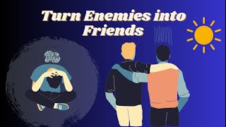 How to Turn Enemies into Friends | Effective Strategies