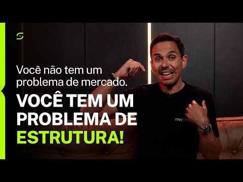 Você NÃO tem um problema de MERCADO. Você tem um problema de estrutura!