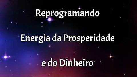 Reprogramando a Energia da Prosperidade e do Dinhe...