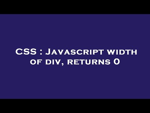 CSS : Javascript width of div, returns 0