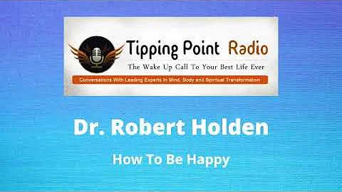 Dr. Robert Holden | How To Be Happy