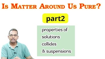 Is Matter Around Us Pure part2 solutions colloids suspensions