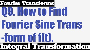 Q9. Fourier Sine Transforms - Most Important Problem - Complete Concept