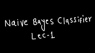 Naive Bayes Classifier Lecture 1  - Conditional Probability