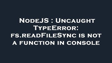 NodeJS : Uncaught TypeError: fs.readFileSync is not a function in console