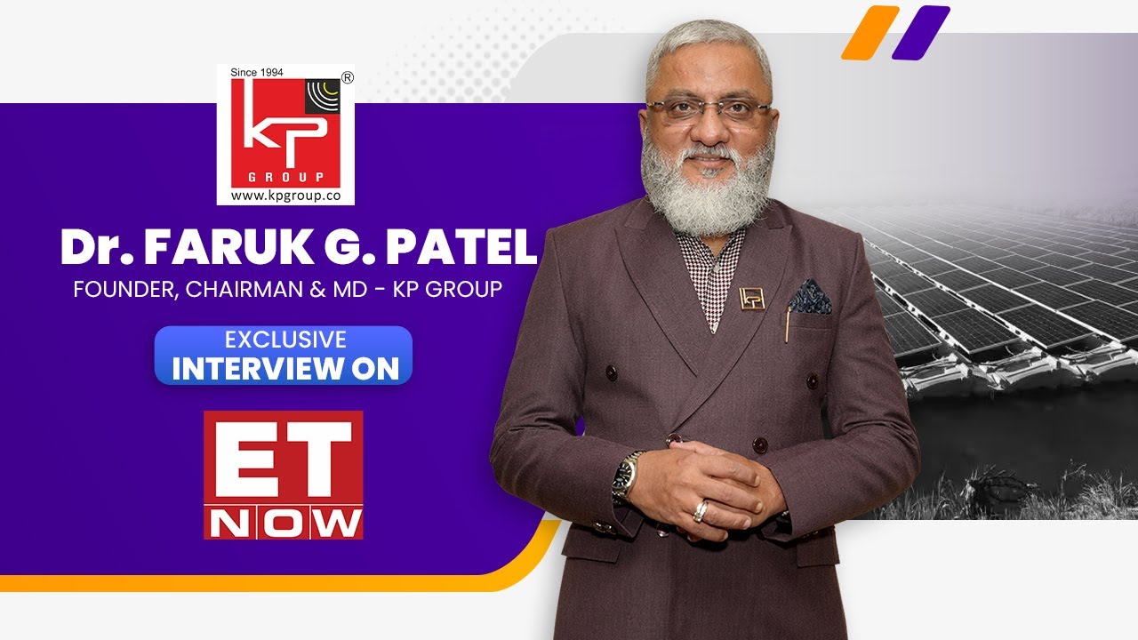 Dr. Faruk G. Patel, Founder, Chairman & Managing Director – KP Group, exclusive interview on ET Now
