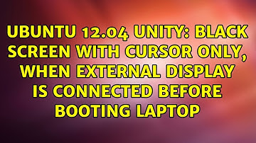 Ubuntu 12.04 Unity: Black screen with cursor only, when external display is connected before...