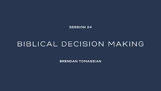 24. Biblical Decision Making (Dr. Brendan Tomassian, 2026)