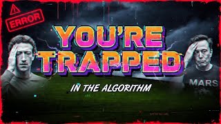 You're Trapped in the Algorithm (And You Don't Even Know It)