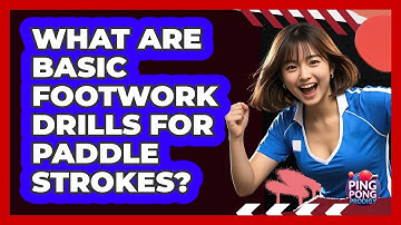What Are Basic Footwork Drills For Paddle Strokes?