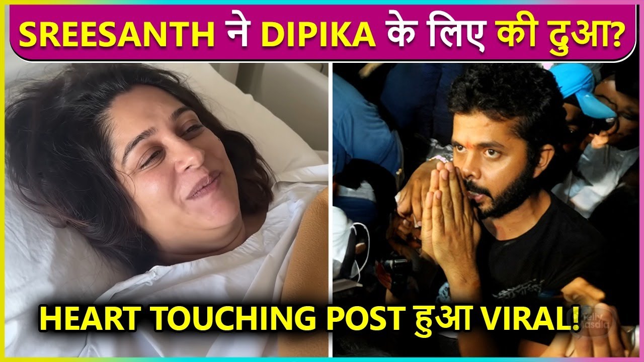 Sreeshanth PRAYS For Dipika Kakar's Recovery?, Heart Touching Post Goes Viral!