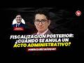 FISCALIZACIÓN posterior: ¿cuándo se ANULA un ACTO ADMINISTRATIVO? | Rubén Darío Márquez