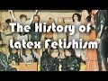 The History of Latex Fetishism