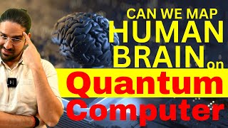 Can Quantum Computers map Human Brain ?  Nobel Laureate got it Wrong