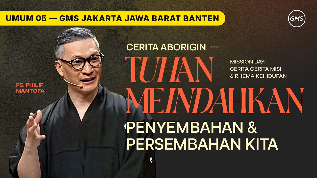 IBADAH UMUM 5 | CERITA ABORIGIN - TUHAN MEINDAHKAN PENYEMBAHAN & PERSEMBAHAN KITA - PS. PHILIP M.