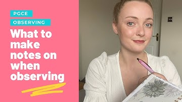 Observing During Your PGCE Year | Tips & Advice On Note Making