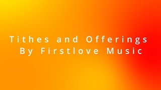 Tithes and Offering by First Love Music Lyric Video