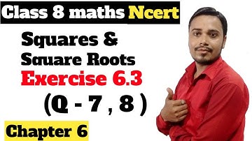 Ex 6.3 (Q.7, 8) Chapter 6 Squares and Square Roots | Ncert Maths Class 8