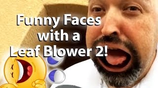 Funny Faces With A Leaf Blower 2 Also In Slow Motion