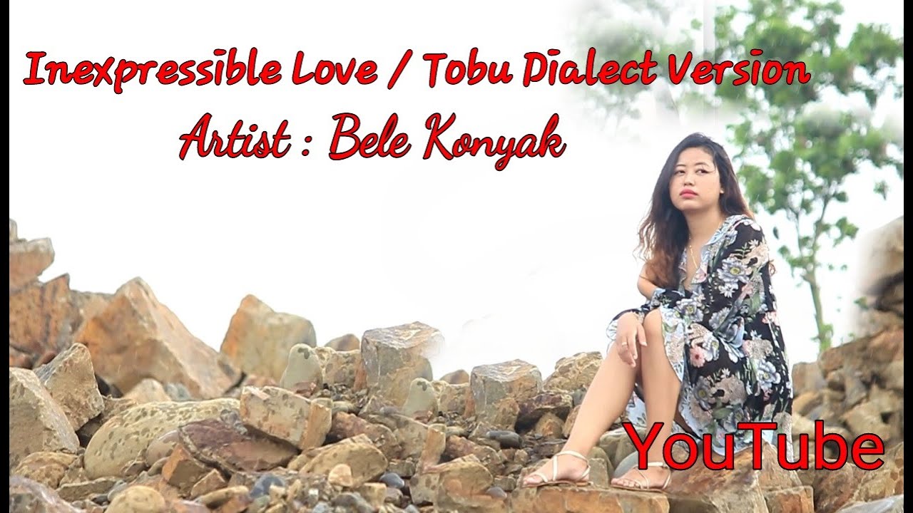 Inexpressible Love  Bele Konyak Tobu  Dialect Version Official Music Video