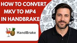 How to Convert MKV to MP4 in HandBrake Full Guide 2026