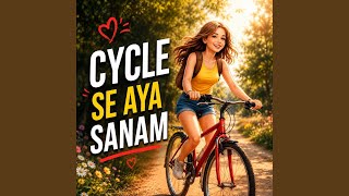 CYCLE SE AYA SANAM