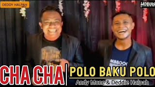 CHA CHA TERBARU || POLO BAKU POLO || ANDY MONE & DEDDIE HALPAH