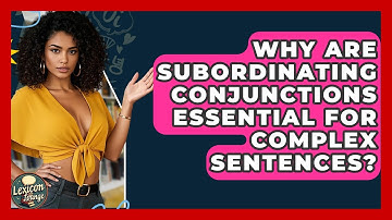 Why Are Subordinating Conjunctions Essential For Complex Sentences? - Lexicon Lounge