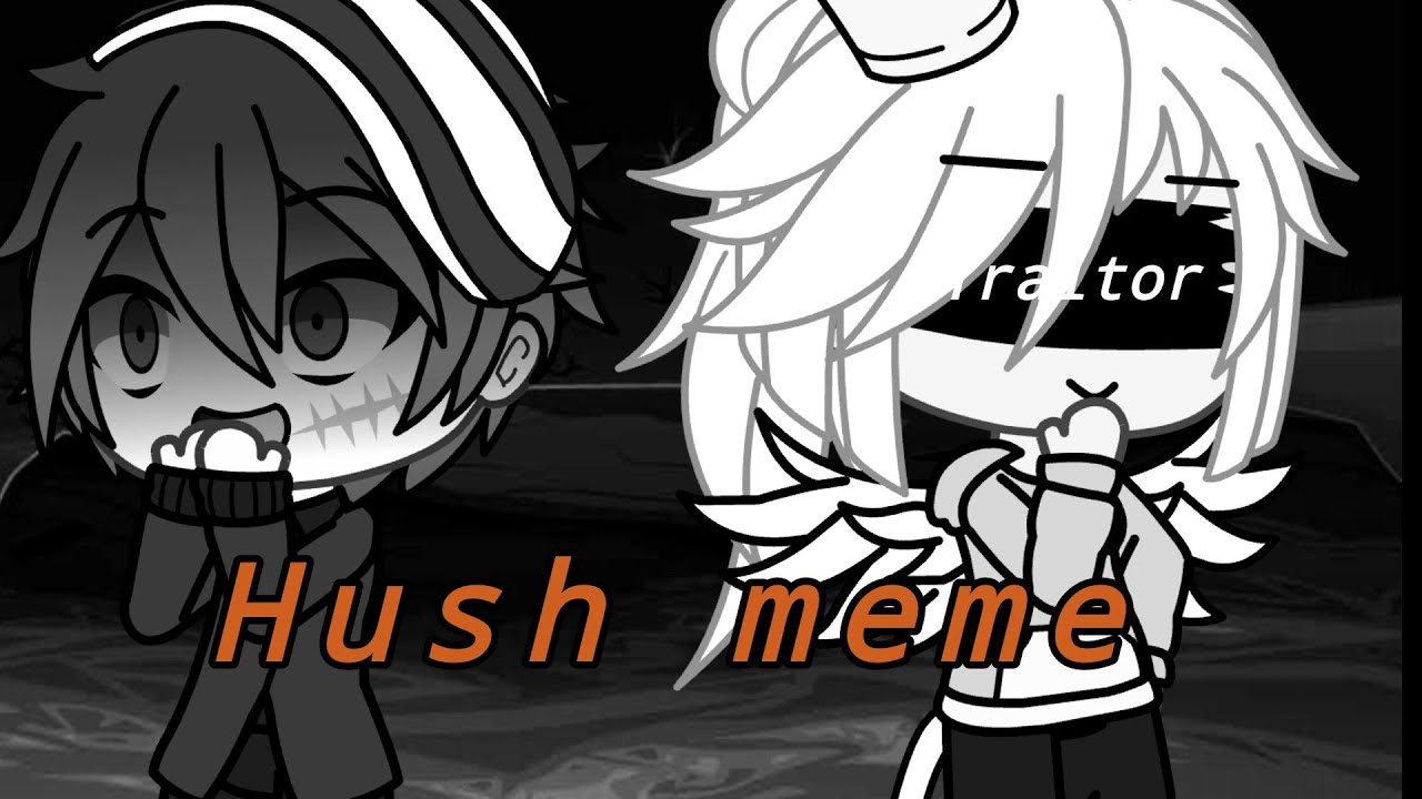 Hush Meme Gacha Life Tweening Youtube