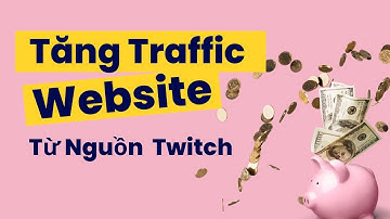 Cách Tăng Traffic Website Từ Nguồn Twitch - Mẹo SEO Web