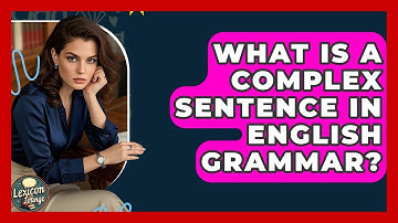 What Is A Complex Sentence In English Grammar? - Lexicon Lounge