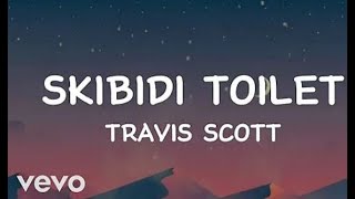 Travis Scott  -  Skibidi toilet Lyrics