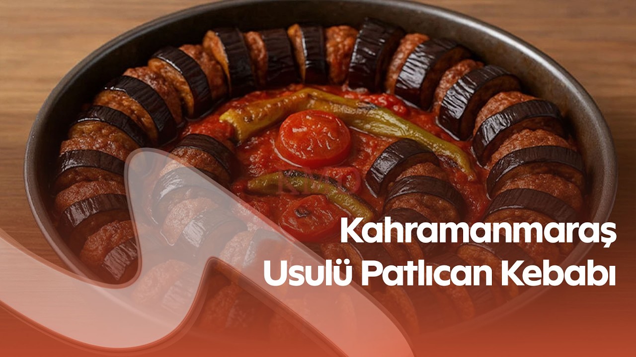 Ramazan Sofralarının Vazgeçilmezi: Kahramanmaraş Usulü Patlıcan Kebabı